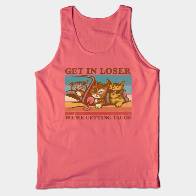 Get in Loser- We're Getting Tacos Tank Top by kg07_shirts